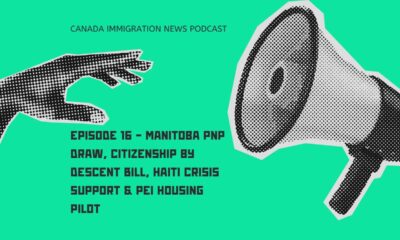 Canada Immigration News Podcast Episode 16 - Manitoba PNP Draw, Citizenship by Descent Bill, Haiti Crisis Support & PEI Housing Pilot