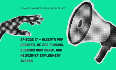 Canada Immigration News Podcast Episode 17 - Alberta PNP Updates, BC ECE Funding, Sudbury RNIP Draw, and Newcomer Employment Trends