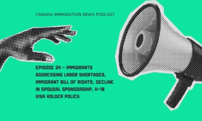 Canada Immigration News Podcast #24 - Immigrants Addressing Labor Shortages, Immigrant Bill of Rights, Decline in Spousal Sponsorship, H-1B Visa Holder Policy