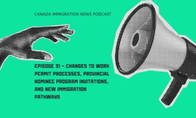 Canada Immigration News Podcast #31 - Changes to Work Permit Processes, Provincial Nominee Program Invitations, and New Immigration Pathways