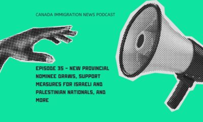 Canada Immigration News Podcast #35 - New Provincial Nominee Draws, Support Measures for Israeli and Palestinian Nationals, and More