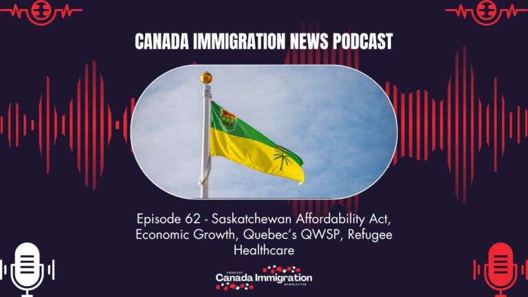 Canada Immigration News #62: Saskatchewan Affordability Act, Economic Growth, Quebec’s QWSP, Refugee Healthcare