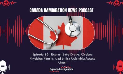 Canada Immigration News Podcast #86 Express Entry Draws, Quebec Physician Permits, and British Columbia Access Grant