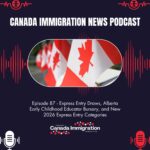 Canada Immigration News Podcast #87: Express Entry Draws, Alberta Early Childhood Educator Bursary, and New 2026 Express Entry Categories