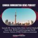 Canada Immigration News Podcast #88: Express Entry Draw, Upfront Medical Exam Rule, $34M French-Language Health Services, Ontario $70M Workforce Investment