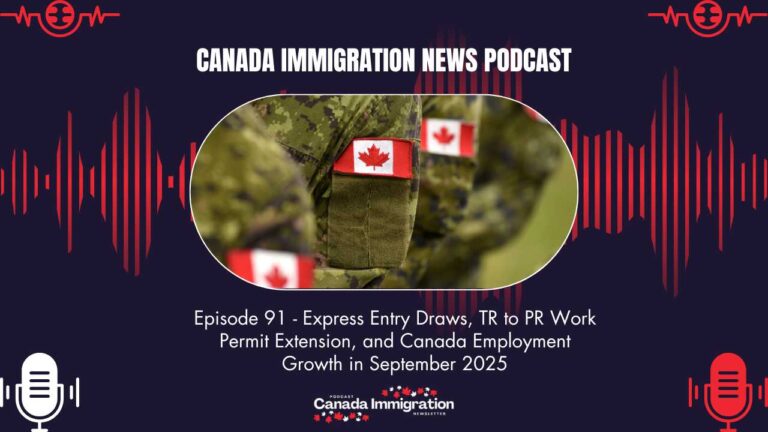 Canada Immigration News Podcast #91: Express Entry Draws, TR to PR Work Permit Extension, and Canada Employment Growth in September 2025