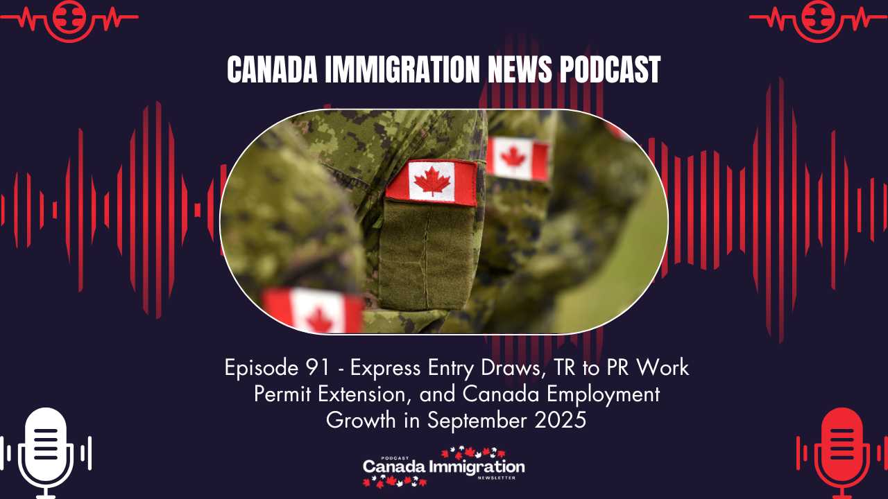 Canada Immigration News Podcast #91: Express Entry Draws, TR to PR Work Permit Extension, and Canada Employment Growth in September 2025