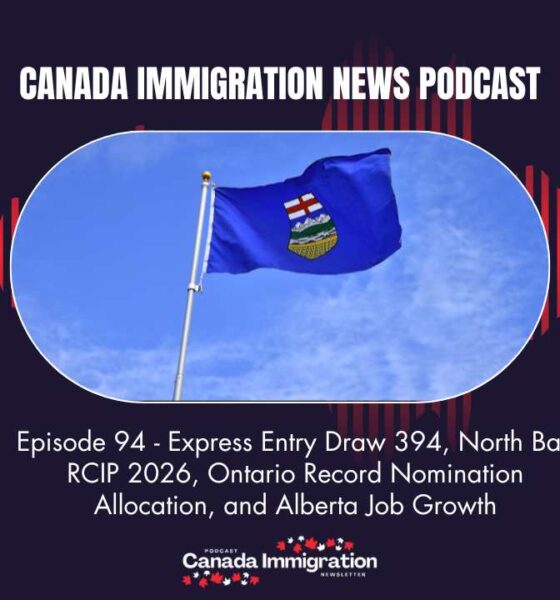 Canada Immigration News Podcast #94 Express Entry Draw 394, North Bay RCIP 2026, Ontario Record Nomination Allocation, and Alberta Job Growth