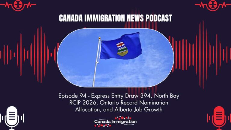 Canada Immigration News Podcast #94 Express Entry Draw 394, North Bay RCIP 2026, Ontario Record Nomination Allocation, and Alberta Job Growth