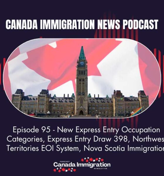 Canada Immigration News Podcast #95 New Express Entry Occupation Categories, Express Entry Draw 398, Northwest Territories EOI System, Nova Scotia Immigration Simplification