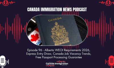 Canada Immigration News Podcast #96: Alberta WEOI Requirements 2026, Express Entry Draw, Canada Job Vacancy Trends, Free Passport Processing Guarantee