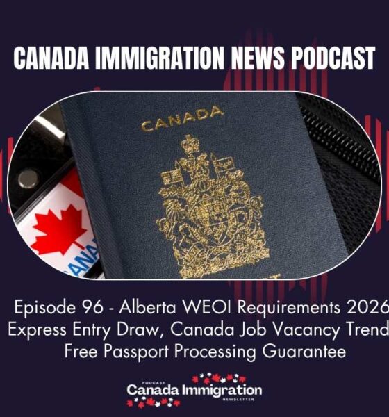 Canada Immigration News Podcast #96: Alberta WEOI Requirements 2026, Express Entry Draw, Canada Job Vacancy Trends, Free Passport Processing Guarantee