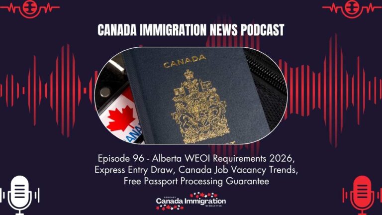Canada Immigration News Podcast #96: Alberta WEOI Requirements 2026, Express Entry Draw, Canada Job Vacancy Trends, Free Passport Processing Guarantee
