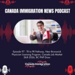 Canada Immigration News Podcast #97: TR to PR Pathway, New Brunswick Physician Licensing Program, Canada Job Market Shift 2026, BC PNP Draw