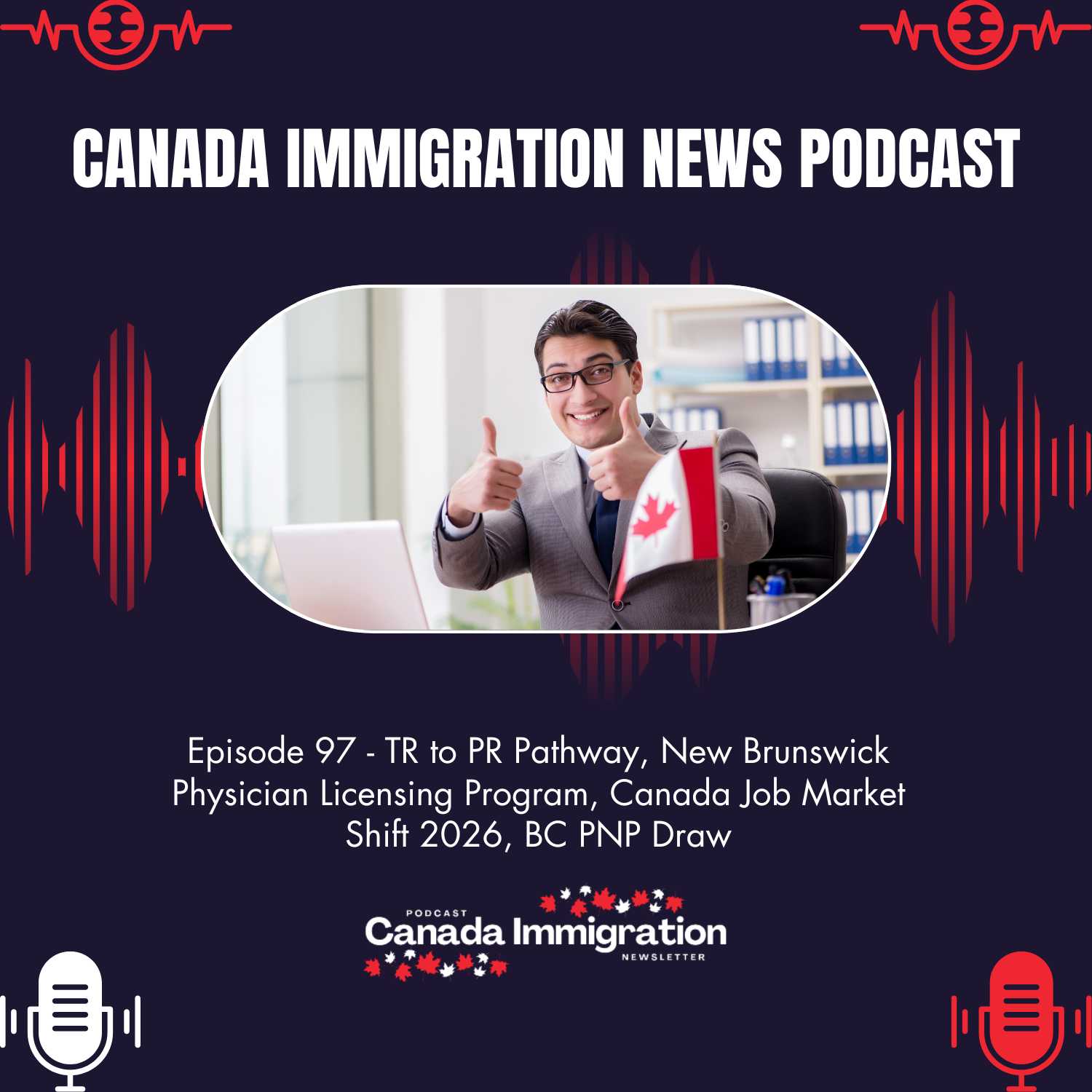 Canada Immigration News Podcast #97: TR to PR Pathway, New Brunswick Physician Licensing Program, Canada Job Market Shift 2026, BC PNP Draw