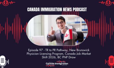 Canada Immigration News Podcast #97: TR to PR Pathway, New Brunswick Physician Licensing Program, Canada Job Market Shift 2026, BC PNP Draw