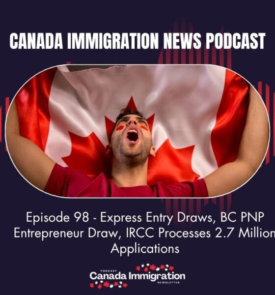 Canada Immigration News Podcast #98: Express Entry Draws, BC PNP Entrepreneur Draw, IRCC Processes 2.7 Million Applications
