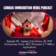 Canada Immigration News Podcast #98: Express Entry Draws, BC PNP Entrepreneur Draw, IRCC Processes 2.7 Million Applications