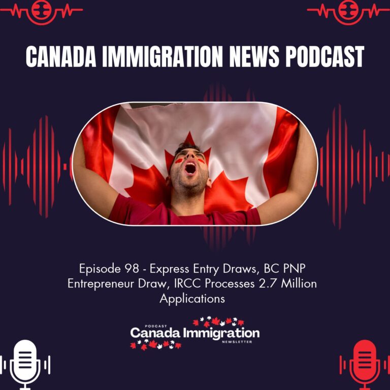 Canada Immigration News Podcast #98: Express Entry Draws, BC PNP Entrepreneur Draw, IRCC Processes 2.7 Million Applications
